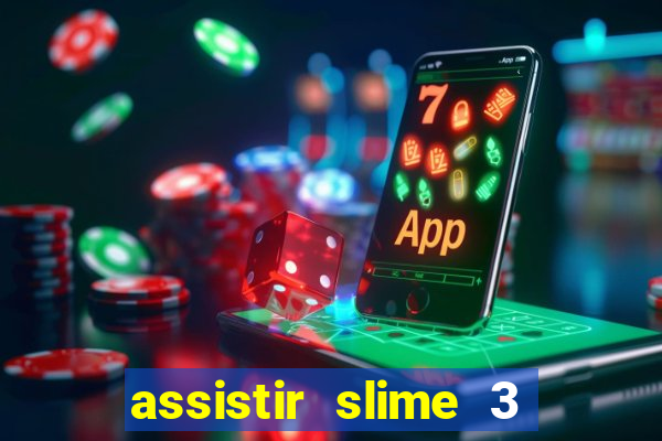 assistir slime 3 temporada dublado